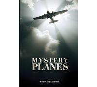Mystery Planes: 100 True Stories of Ghost Flights and Lost Aircraft