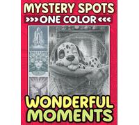 Mystery Spots One Color Mindful & Satisfying Wonderful Moments: A Simple Spots Art for Adults and Teens to De-Stress, Discover, and Design in a Single Hue