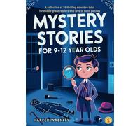 Mystery Stories for 9-12 Year Olds: A Collection of 10 Thrilling Detective Tales for Middle Grade Readers Who Love to Solve Puzzles