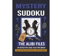 Mystery Sudoku: 50 Story-Driven Alibi Case Files to Read, Investigate and Solve with Sudoku Puzzles for Adults, Seniors and Mystery Lovers