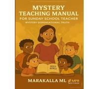 MYSTERY TEACHING MANUAL FOR SUNDAY SCHOOL TEACHERS: MYSTERY DISPENSATIONAL TRUTH