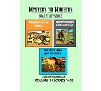Mystery to Ministry Bible Study Series Volume 1 (Books 1-3): The Rich Man and Lazarus, Understanding Galatians 5:21 and The Parable of the Sower