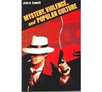Mystery, Violence, and Popular Culture John G. Cawelti (Auteur)