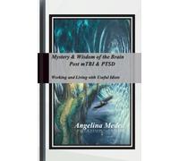 Mystery & Wisdom of the Brain Post mTBI & PTSD: -"Working and Living with Useful Idiots"-