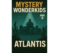 Mystery Wonderkids - Atlantis - The Lost City (Part 6): A Journey Through Hidden Secrets of Our World
