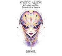 Mystic Aliens: An Exploration of the Extraterrestrial Universe