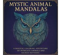 Mystic Animal Mandalas: A Magical Coloring Adventure