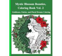 Mystic Blossom Beauties, Vol. 2: Goddesses, Fairies, and Floral Dreams Coloring