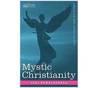 Mystic Christianity Or, The Inner Teachings Of The Master