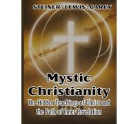Mystic Christianity: The Hidden Teachings of Christ and the Path of Inner Revelation