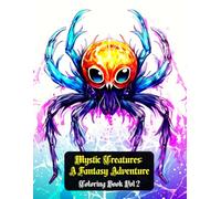 Mystic Creatures: A Fantasy Adventure Coloring Book Vol 2: A Magical Coloring Book Featuring 50 Legendary Beasts, Dragons, Serpents, Giant Birds, and Mythical Monsters