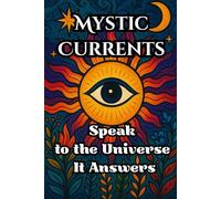 Mystic Currents: The Intuitive Oracle Book That Answers Your Questions and Awakens Inner Wisdom Through Universal Energy, Spiritual Guidance, and Messages from the Universe
