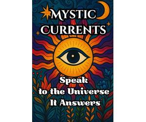 Mystic Currents: The Intuitive Oracle Book That Answers Your Questions and Awakens Inner Wisdom Through Universal Energy, Spiritual Guidance, and Messages from the Universe