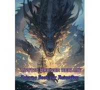 Mystic Dragon Realms Coloring Book for Relaxation: Whimsical Realms of Fantasy Art Featuring Mystical Landscapes, Powerful Creatures, and Engaging Pages to Unwind and Relax