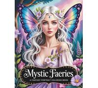 Mystic Faeries: Fantasy Portrait Coloring Book for Adults: 50 Beautiful Fairy Illustrations with Flowers, Butterflies, Wings, and Magical Forest Scenes for Relaxation, Creativity, and Stress Relief