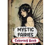 Mystic Fairies Coloring Book: Colouring Pages Of Magical Forest Fairies Enchanted Fae Mythical Fantasy Faeries Whimsical Pixies Fairycore Garden | ... Stress Relief | Kids Adults Teens Seniors