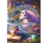 Mystic Fantasy Creatures: An Intricate Adult Coloring Book for Relaxation Featuring Dragons, Unicorns and Fantasy Creatures