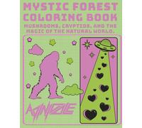 Mystic Forest: Mushrooms,Cryptids, And The Magic Of The Natural World