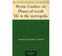 Mystic London; or, Phases of Occult Life in the Metropolis