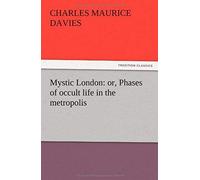 Mystic London: Or, Phases Of Occult Life In The Metropolis