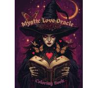 Mystic Love Oracle: Cozy Witchy Coloring Journey with Enchanted Messages, Romantic Guidance, and Magical Reflections for the Heart