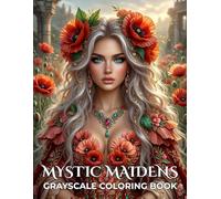 Mystic Maidens: Grayscale Coloring Book for Adults with Fantasy Maidens, Enchanted Realms, 42 Mystical Queens and Magical Portraits