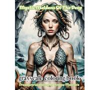 mystic maidens of the deep: A Grayscale Coloring Book of Powerful Women from a Hidden Waterworld