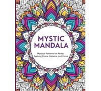 Mystic Mandala: Mystical Patterns for Adults Seeking Peace, Balance, and Focus