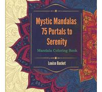 Mystic Mandalas: 75 Portals to Serenity: A Mandala Coloring Book for the Awakened