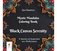 Mystic Mandalas Coloring Book: Black Canvas Serenity: A Journey of Inspiration on a Dark Canvas (International Edition)