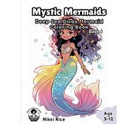 Mystic Mermaids: Deep Sea Divas Mermaid Coloring Book For Ages 5-12