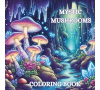 Mystic Mushrooms Coloring Book: A Whimsical Journey Into the Magical World of Fungi
