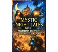 Mystic Night Tales: Shahmaran and More: Stories from Strange & Hidden Worlds