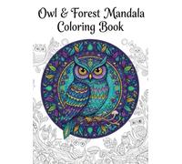 Mystic Owl & Forest Mandala Coloring Book: Relaxing and Enchanting Owl Designs in Forest Mandalas for Adults and Teens
