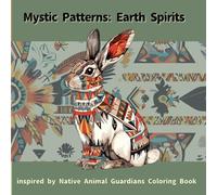 Mystic Patterns: Earth Spirits - Inspired by Native Animal Guardians Coloring Book: 30 Forest Creatures and Tribal Patterns for Coloring, Reflection, and Healing