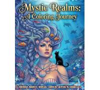 Mystic Realms: A Coloring Journey: Through Aquatic Worlds: Surreal Depths & Goddesses: A Mystical Adult Coloring Book with a Black Cat, Mermaids, Sirens and the Abyss