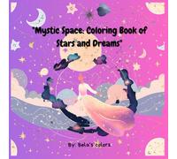 Mystic Space: Coloring Book of Stars and Galaxy: "Journey Through Enchanted Galaxies and Celestial Wonders"