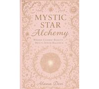Mystic Star Alchemy: Integrating Ayurveda, Astrology, and Mysticism for Modern Spiritual Practice