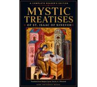 Mystic Treatises of St. Isaac of Nineveh: A Complete Reader’s Edition