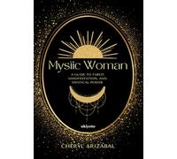 Mystic Woman A Guide to Tarot, Manifestation, and Mystical Power