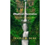 Mystical Ascension The SuperConscious Mind Volume 3 - Tevin C. R. Dube - Amazon Digital Services LLC KDP - Livre en Anglais Tevin C. R. DubeTevin C. R. Dube (Auteur)