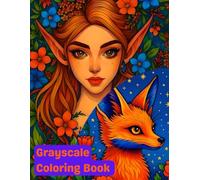 Mystical Beauties Grayscale Coloring Book: 50 Enchanting Pages of Fantasy Girls, Woodland Creatures, and Magical Animals for Teens and Adults to Relax and Explore Imagination