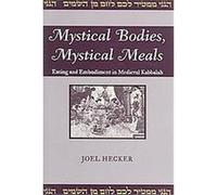 Mystical Bodies, Mystical Meals, Raphael Patai Series in Jewish Folklore and Anthropology Joel Hecker (Auteur)