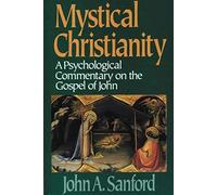 Mystical Christianity A Psychological Commentary On The Gospel Of John