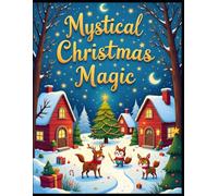 Mystical Christmas Magic: A Whimsical Coloring Journey Through Winter Wonders and Holiday Cheer
