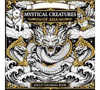 Mystical Creatures of Asia: A Magical Coloring Book of Dragons, Spirits & Legendary Beasts