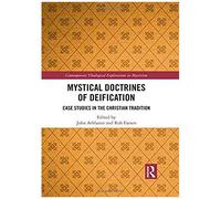 Mystical Doctrines Of Deification : Case Studies In The Christian Tradition