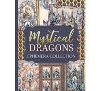 Mystical Dragons Ephemera Collection: Over 160 Enchanting Fantasy Designs for Junk Journals, Scrapbooking, and Paper Crafts
