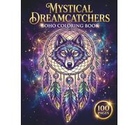 Mystical Dreamcatchers: Boho Coloring Book for Adults with 100 Pages featuring Spirit Animals, Feathers, and Floral Patterns for Stress Relief