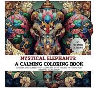 Mystical Elephants: A Calming Coloring Book: Explore the Serenity of Elephants with Unique Patterns for Mindful Relaxation